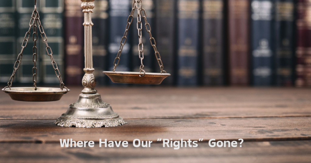 Where Have Our "Rights" Gone?
