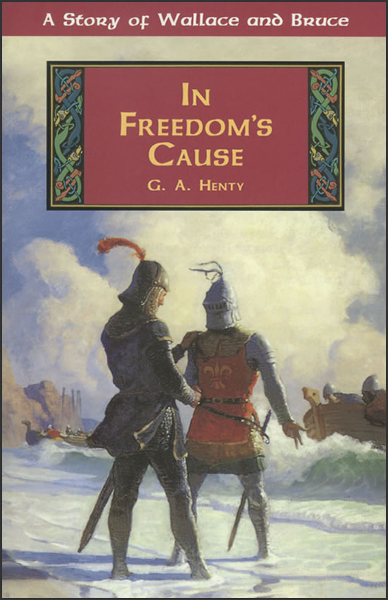 In Freedom’s Cause: A Story of Wallace and Bruce by G.A. Henry