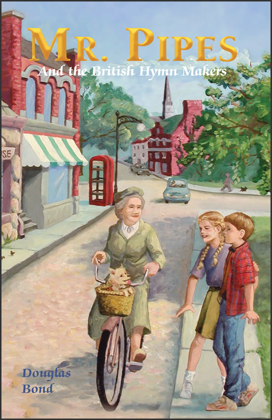 Mr. Pipes and the British Hymn Makers by Douglas Bond