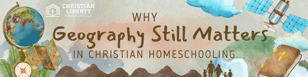 Why Geography Still Matters In Christian Homeschooling