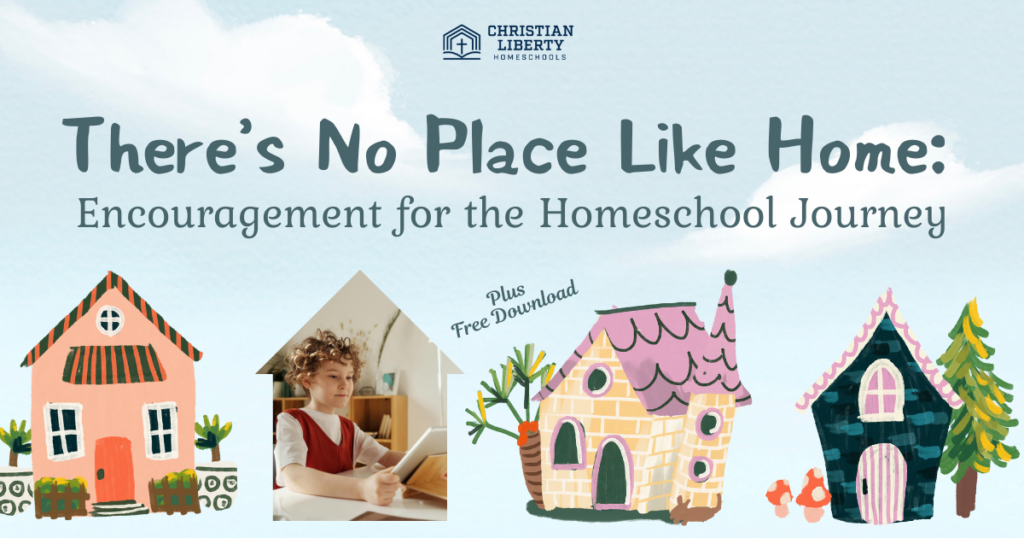 There Is No Place Like Home: Encouragement for the Homeschool Journey